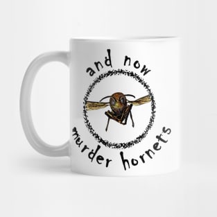 And Now Murder Hornets Mug